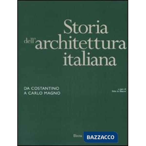 Storia dell'architettura italiana. Da Costantino a Carlo Magno. Ediz. illustrata