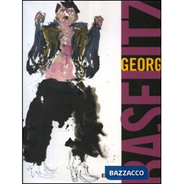 Georg Baselitz. Catalogo della mostra (Napoli, 18 maggio-15 settembre 2008). Ediz. illustrata