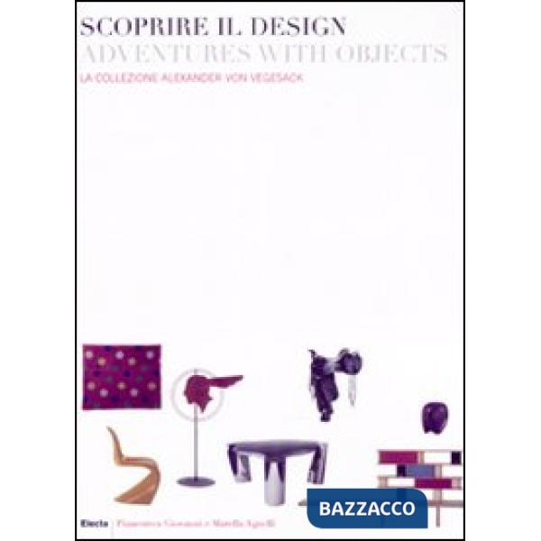 Scoprire il design-Adventures with objects. la collezione Alexander von Vegesack. Catalogo della mostra (Torino, 20 marzo-6 lugl