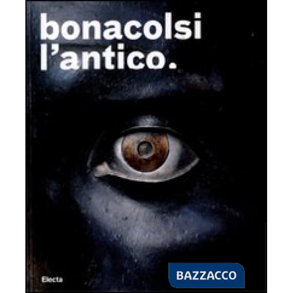 Bonacolsi l'antico. Uno scultore nella Mantova di Andrea Mantegna e di Isabella d'Este. Catalogo della mostra (Mantova, 13 sette