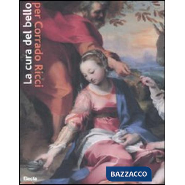 Cura del bello. Musei, storie, paesaggi per Corrado Ricci. Catalogo della mostra (Ravenna, 9 marzo-22 giugno 2008). Ediz. illust