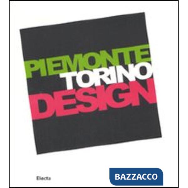 Piemonte Torino Design. Catalogo della mostra (Torino, 20 giugno-21 settembre 2008). Ediz. italiana e inglese