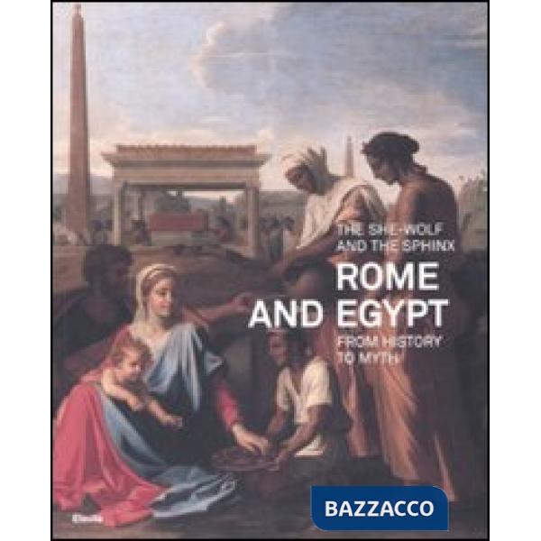 She-wolf and the sphinx. Rome and Egypt from history to myth. Catalogo della mostra (Roma, 11 luglio-9 novembre 2008). Ediz. ill