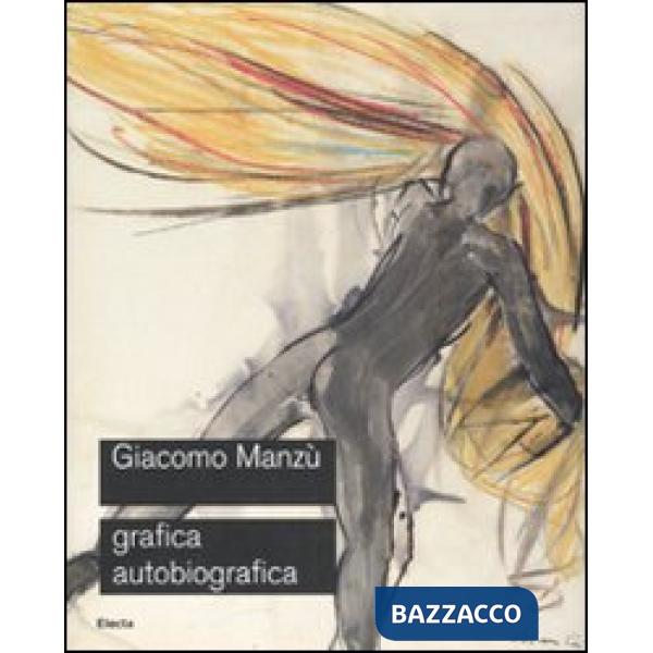Giacomo Manzù. Grafica autobiografica. Catalogo della mostra (Ardea, 3 aprile-15