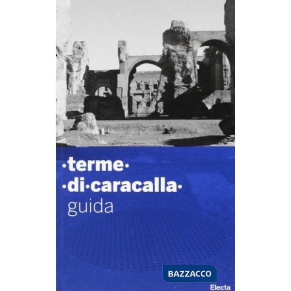 Guida alle terme di Caracalla. Ediz. illustrata