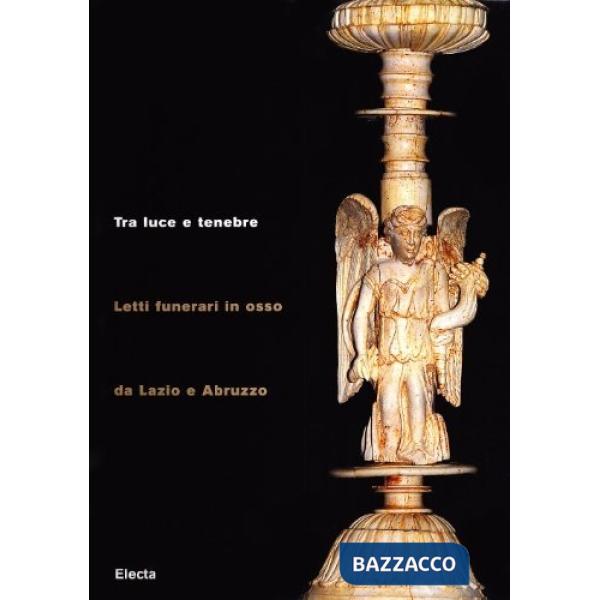 Tra luce e tenebre. Letti funerari in osso da Lazio e Abruzzo