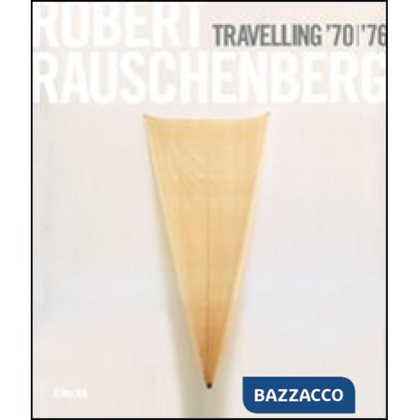 Robert Rauschenberg. Travelling '70-'76. Catalogo della mostra (Napoli, 23 ottobre 2008-19 gennaio 2009). Ediz. italiana
