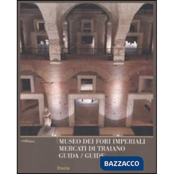 Museo dei Fori Imperiali. Mercati di Traiano. Guida. Ediz. italiana e inglese
