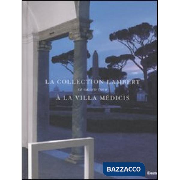 Collection Lambert à la Villa Médicis. Le Grand Tour. Catalogo della mostra (Rom