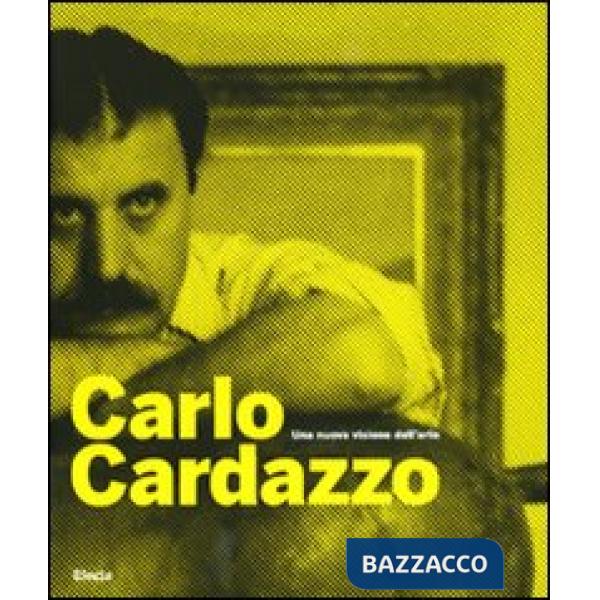 Carlo Cardazzo. Una nuova visione dell'arte. Catalogo della mostra (Venezia, 1 novembre 2008-9 febbraio 2009). Ediz. illustrata