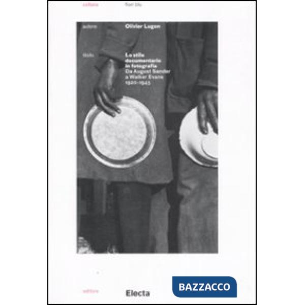 Stile documentario in fotografia. Da August Sander a Walker Evans (1920-1945) (Lo)