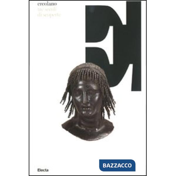 Ercolano, tre secoli di scoperte. Catalogo della mostra (Napoli, 16 ottobre 2008-13 aprile 2009). Ediz. illustrata