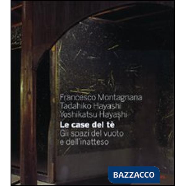 Case del tè. Gli spazi del vuoto e dell'inatteso. Ediz. illustrata (Le)