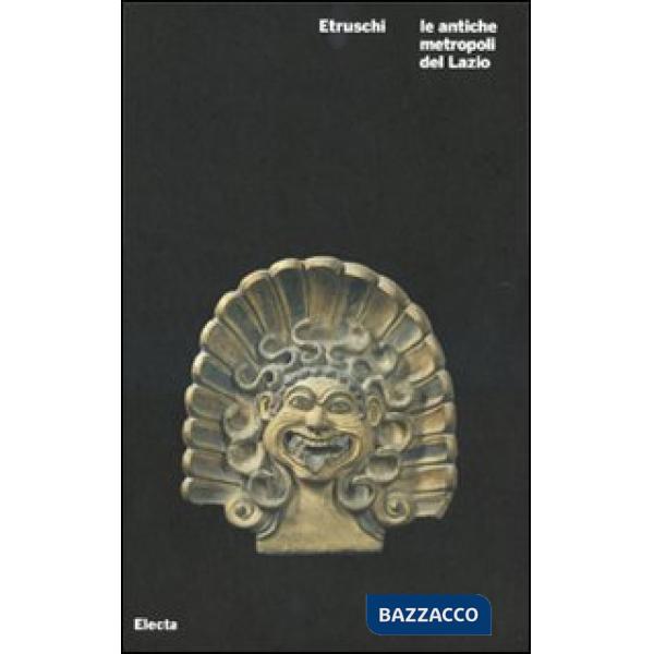 Etruschi. Le antiche metropoli del Lazio. Catalogo della mostra (Roma, 21 ottobr