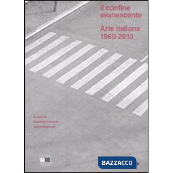 Confine evanescente. Arte italiana 1960-2000 (Il)
