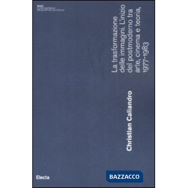 Trasformazione delle immagini. L'inizio del postmoderno tra arte, cinema e teoria, 1977-1983 (La)