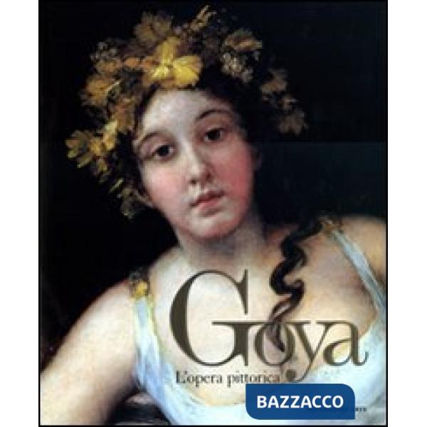 Goya. L'opera pittorica. Ediz. illustrata