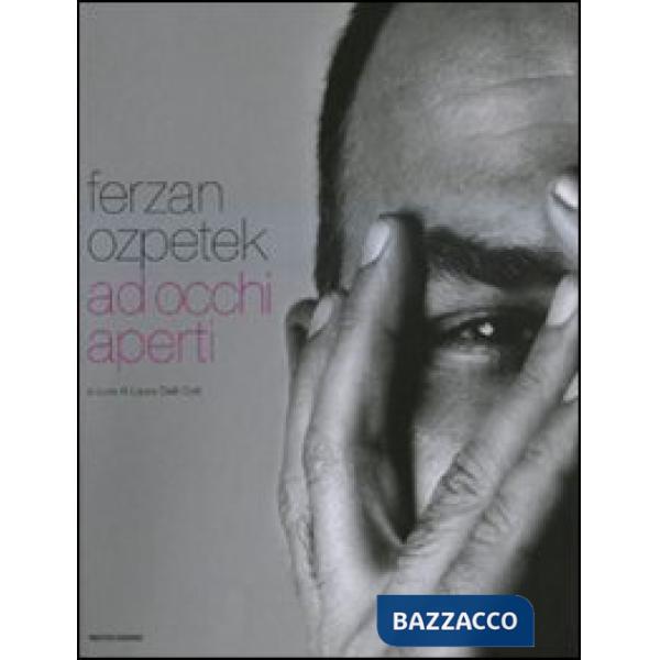 Ferzan Ozpetek. Ad occhi aperti. Ediz. italiana e inglese