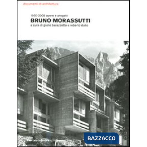 Bruno Morassutti. 1920-2008 opere e progetti. Ediz. illustrata
