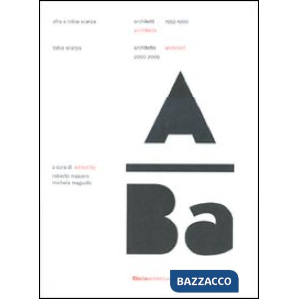 Afra e Tobia Scarpa. Architetti 1959-1999. Tobia Scarpa. Architetto 2009-2009. Ediz. italiana e inglese