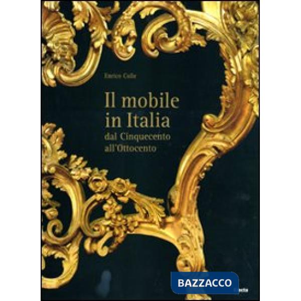 Mobile italiano dal Cinquecento all'Ottocento. Ediz. illustrata (Il)