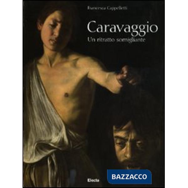 Caravaggio. Un ritratto somigliante. Ediz. illustrata