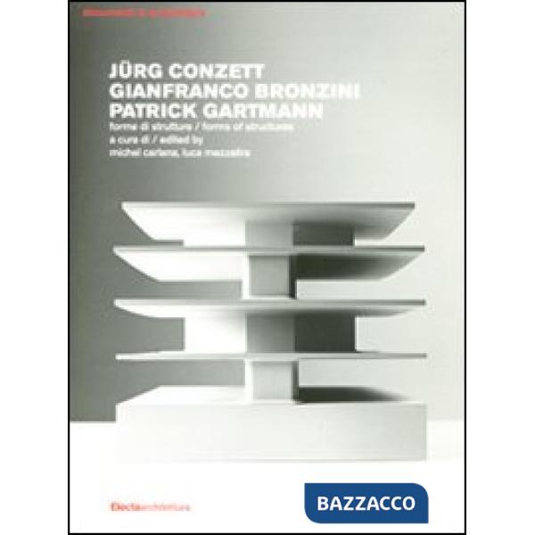 Jürg Conzett, Gianfranco Bronzini, Patrick Gartmann. Forme di strutture-Forms of structures. Ediz. bilingue