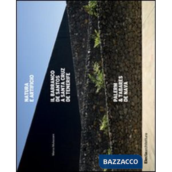 Natura e artificio. Il Barranco de Santos a Santa Cruz de Tenerife. Palerm & Tabares de Nava. Ediz. illustrata