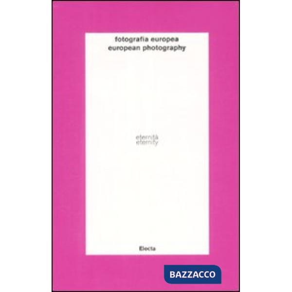 Fotografia europea. Eternità. Il tempo dell'immagine. Catalogo della mostra (Reg