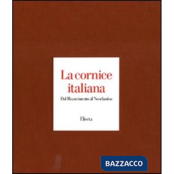 Cornice italiana. Dal Rinascimento al Neoclassico (La)