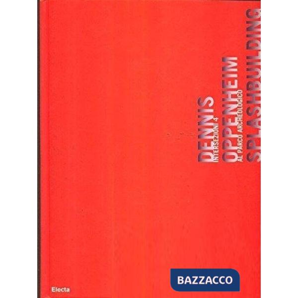 Intersezioni 4. Dennis Oppenheim. Splashbuilding. Al parco archeologico di Scolacium. Catalogo della mostra. Ediz. italiana e in
