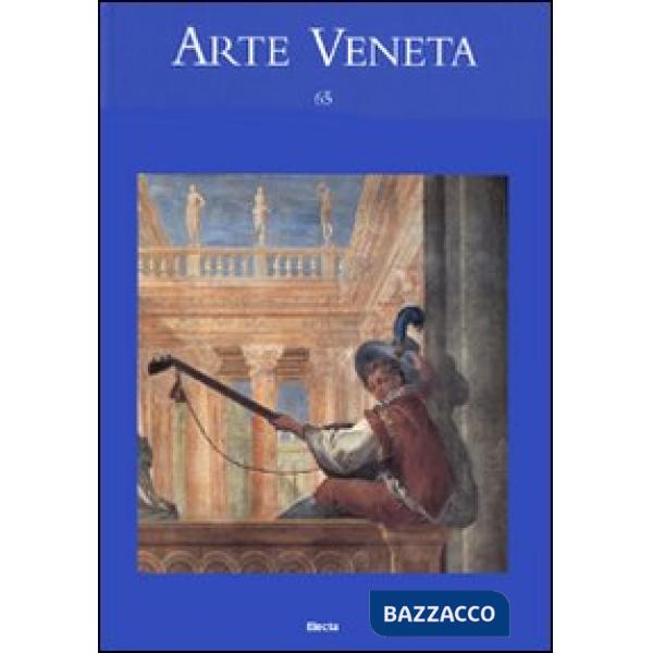 Arte veneta. Rivista di storia dell'arte. Vol. 65