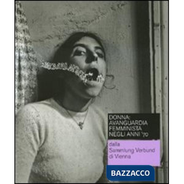 Donna: avanguardia femminista negli anni '70 dalla Sammlung Verbund di Vienna. C