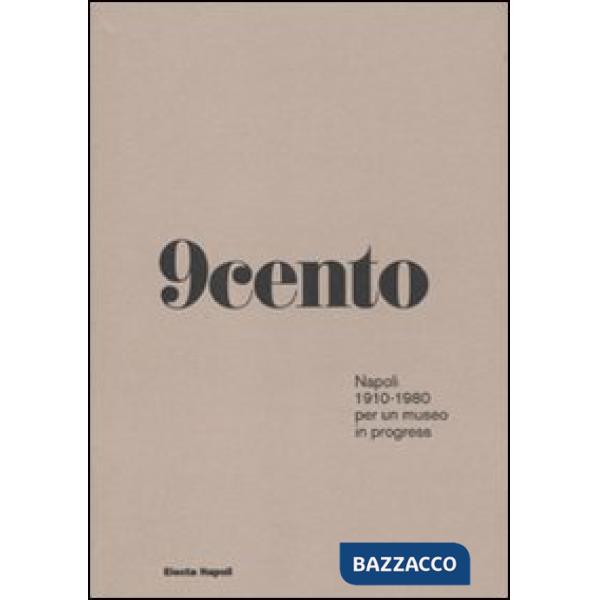 Novecento. Napoli 1910-1980 per un museo in progress. Ediz. illustrata