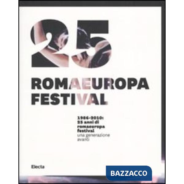 1986-2010. 25 anni di Romaeuropa Festival. Una generazione avanti. Ediz. italiana e inglese