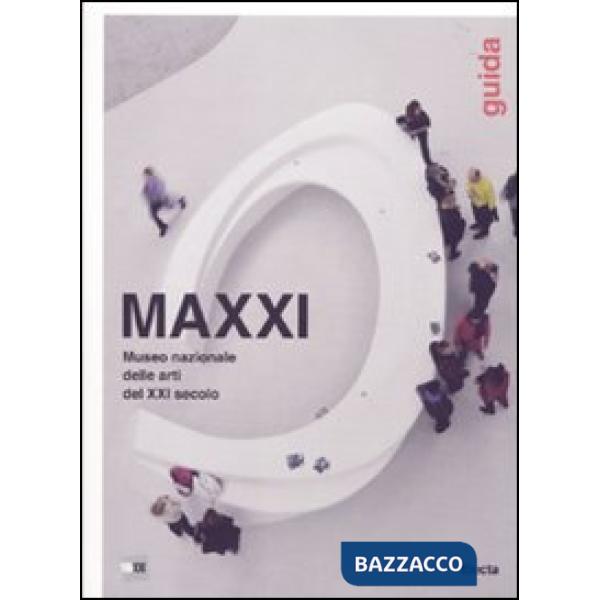 MAXXI Museo nazionale delle arti del XXI secolo. Guida