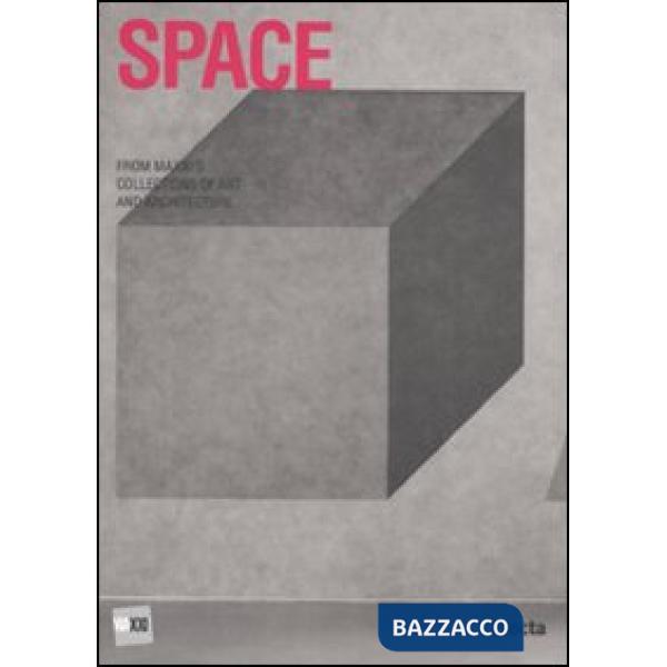 Space. From MAXXI's collections of art and architecture. Catalogo della mostra (