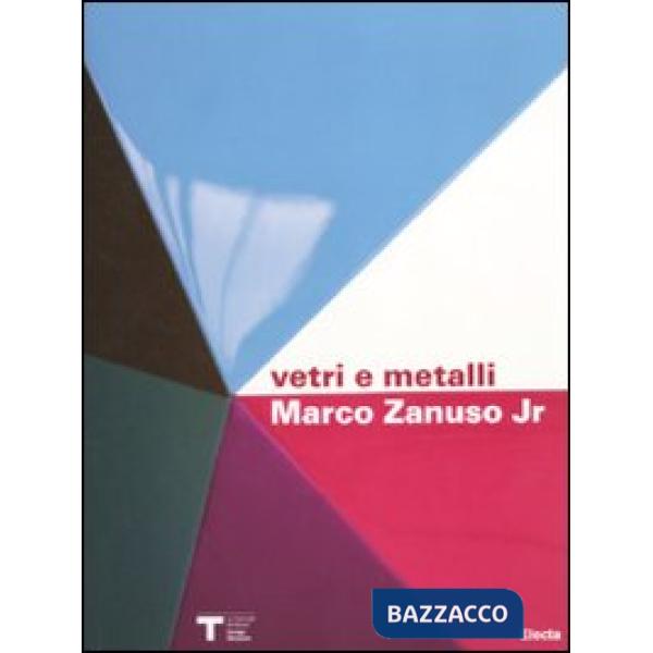Marco Zanuso jr. Vetri e metalli. Catalogo della mostra (Milano 9 marzo-11 april