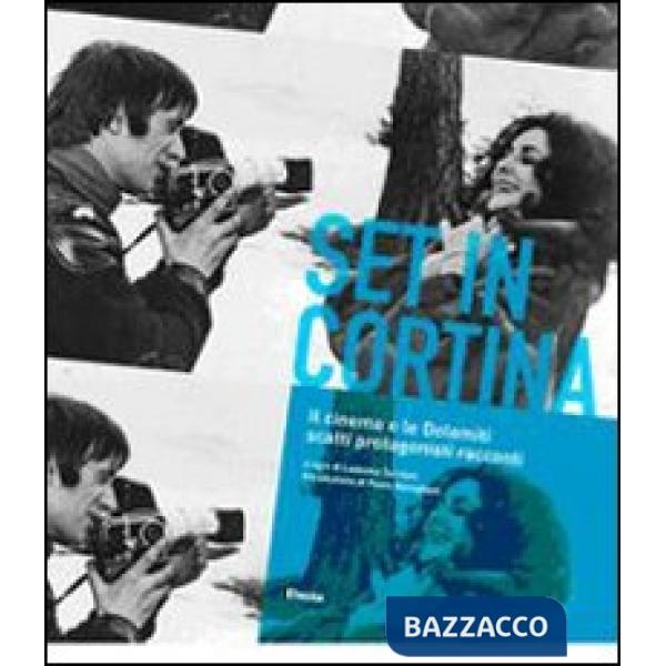 Set in Cortina. Il cinema e le Dolomiti. Scatti protagonisti racconti