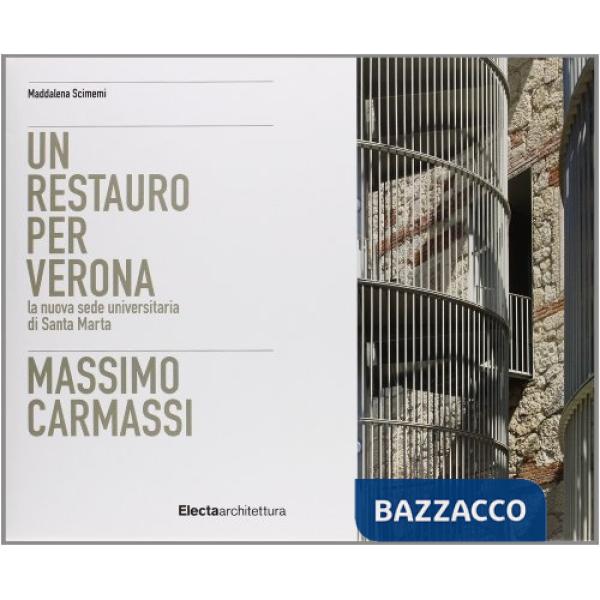 Massimo Carmassi. La Provianda di Santa Marta a Verona. Ediz. illustrata
