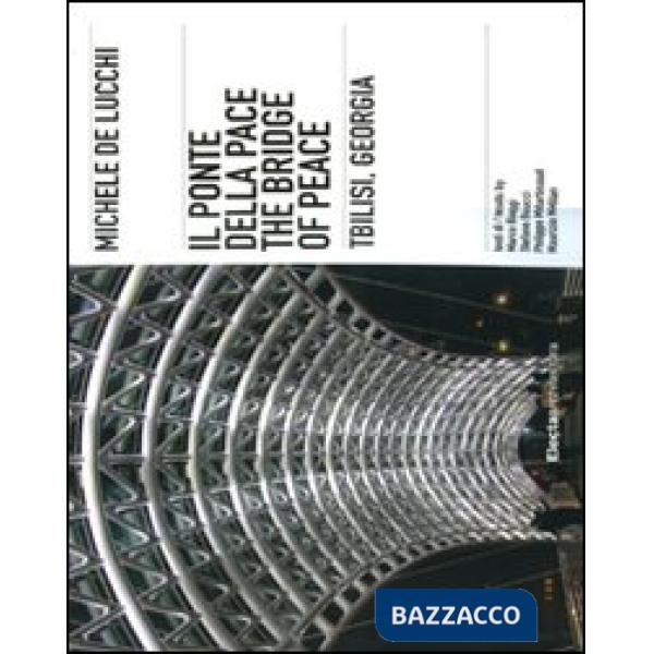 Michele De Lucchi. Il ponte della Pace, Tbilisi, Georgia. Ediz. italiana e inglese