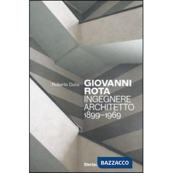 Giovanni Rota. Ingegnere e architetto 1899-1969. Ediz. illustrata