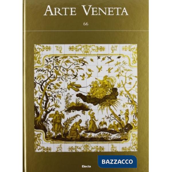 Arte veneta. Rivista di storia dell'arte. Ediz. illustrata. Vol. 66