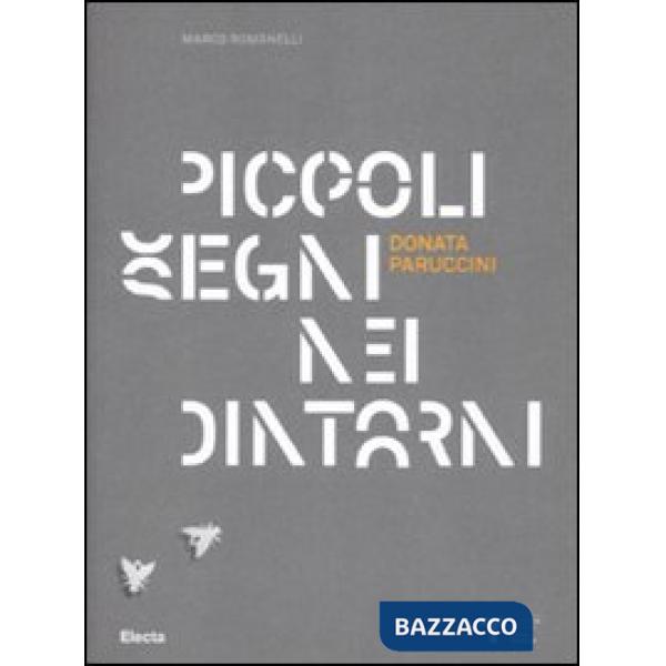 Donata Paruccini. Piccoli segni nei dintorni. Catalogo dela mostra (Milano, 4 no
