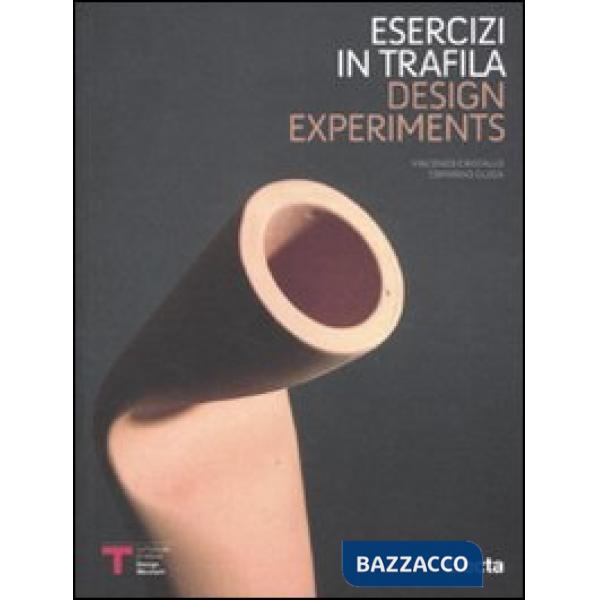 Esercizi di trafila-Design experiments. Catalogo della mostra (Milano, 30 novemb