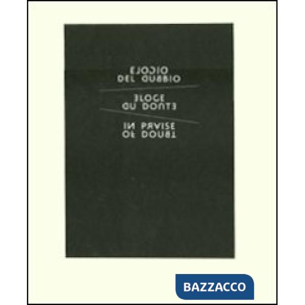 Elogio del dubbio. Catalogo della mostra (Venezia, 10 aprile 2011-31 dicembre 2011). Ediz. italiana, inglese, francese