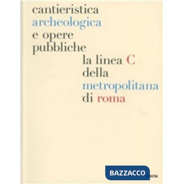 Cantieristica archeologica e opere pubbliche: la linea C della metropolitana di Roma