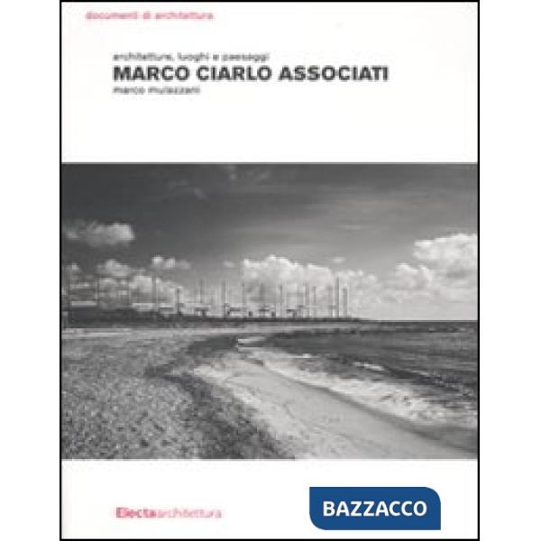 Marco Ciarlo Associati. Architetture, luoghi e paesaggi. Ediz. illustrata