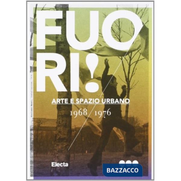 Fuori! Arte e spazio urbano 1968-1976
