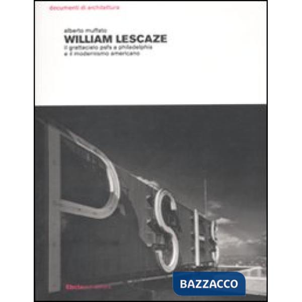 William Lescaze. Il grattacielo psfs a Philadelphia e il modernismo americano. Ediz. illustrata
